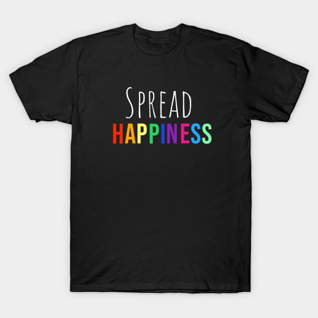 Spread Happiness T-Shirt by LostInTheMagic88